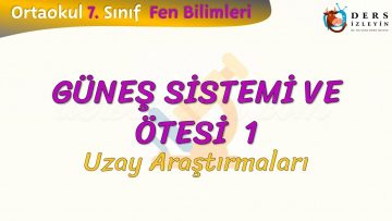 GÜNEŞ SİSTEMİ VE ÖTESİ – 1 / UZAY ARAŞTIRMALARI