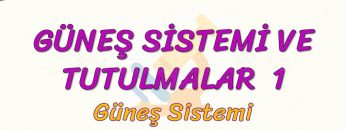 GÜNEŞ SİSTEMİ VE TUTULMALAR – 1 / GÜNEŞ SİSTEMİ