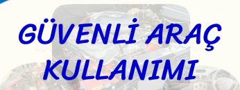 GÜVENLİ ARAÇ KULLANIMI