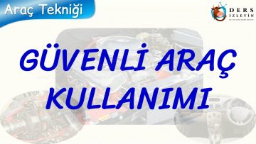 GÜVENLİ ARAÇ KULLANIMI