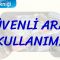 GÜVENLİ ARAÇ KULLANIMI