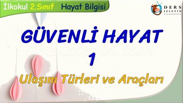 GÜVENLİ HAYAT -1 / ULAŞIM TÜRLERİ VE ARAÇLARI