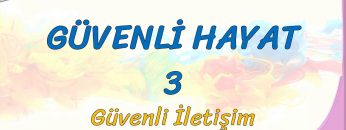 GÜVENLİ HAYAT – 3 / GÜVENLİ İLETİŞİM