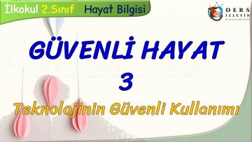 GÜVENLİ HAYAT – 3 / TEKNOLOJİNİN GÜVENLİ KULLANIMI