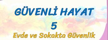 GÜVENLİ HAYAT – 5 / EVDE VE SOKAKTA GÜVENLİK