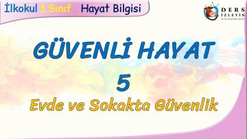 GÜVENLİ HAYAT – 5 / EVDE VE SOKAKTA GÜVENLİK
