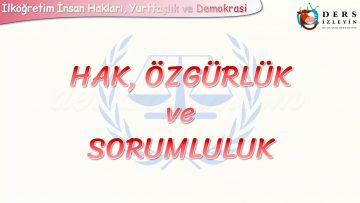 HAK, ÖZGÜRLÜK  VE SORUMLULUK