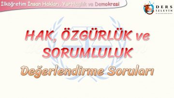 HAK, ÖZGÜRLÜK VE SORUMLULUK / DEĞERLENDİRME SORULARI