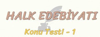 HALK EDEBİYATI / KONU TESTİ – 1