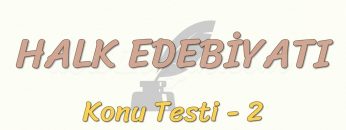HALK EDEBİYATI / KONU TESTİ – 2