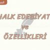 HALK EDEBİYATI VE ÖZELLİKLERİ