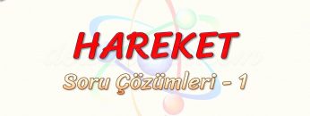 HAREKET /SORU ÇÖZÜMLERİ – 1