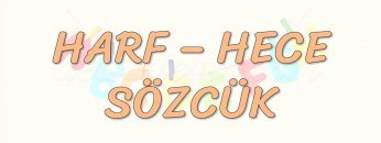 HARF – HECE – SÖZCÜK