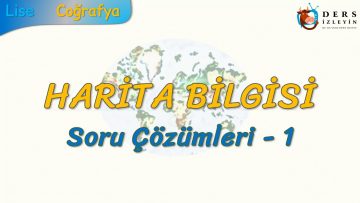 HARİTA BİLGİSİ / SORU ÇÖZÜMLERİ – 1 (TYT)