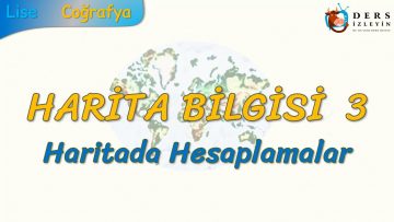 HARİTADA HESAPLAMALAR (HARİTA BİLGİSİ – 3) (TYT)