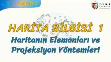 HARİTANIN ELEMANLARI VE PROJEKSİYON YÖNTEMLERİ (HARİTA BİLGİSİ – 1) (TYT)