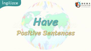 Have / Positive Sentences 48. Ders