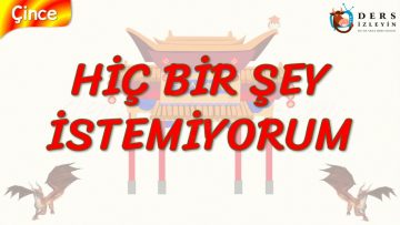 HİÇ BİR ŞEY İSTEMİYORUM (ÇİNCE) 83. DERS