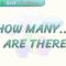 HOW MANY / ARE THERE