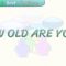 HOW OLD ARE YOU
