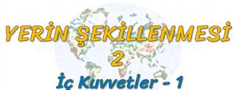 İÇ KUVVETLER  – 1 (YERİN ŞEKİLLENMESİ – 2) -TYT