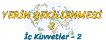 İÇ KUVVETLER – 2 (YERİN ŞEKİLLENMESİ – 3) – TYT