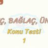 İLGEÇ – BAĞLAÇ – ÜNLEM / KONU TESTİ – 1
