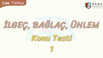 İLGEÇ – BAĞLAÇ – ÜNLEM / KONU TESTİ – 1