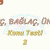 İLGEÇ – BAĞLAÇ – ÜNLEM / KONU TESTİ – 2