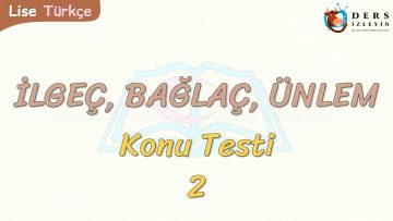 İLGEÇ – BAĞLAÇ – ÜNLEM / KONU TESTİ – 2