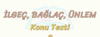 İLGEÇ – BAĞLAÇ – ÜNLEM / KONU TESTİ – 3
