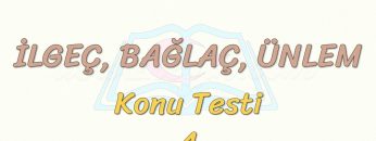 İLGEÇ – BAĞLAÇ – ÜNLEM / KONU TESTİ – 4