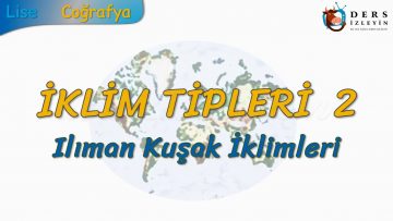 ILIMAN KUŞAK İKLİMLERİ (İKLİM TİPLERİ – 2) (TYT)