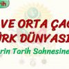 İLK VE ORTA ÇAĞDA TÜRK DÜNYASI – 1 / TÜRKLERİN TARİH SAHNESİNE ÇIKIŞI