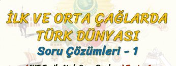 İLK VE ORTA ÇAĞLARDA TÜRK DÜNYASI / SORU ÇÖZÜMLERİ – 1 (AYT)