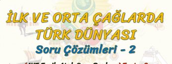 İLK VE ORTA ÇAĞLARDA TÜRK DÜNYASI / SORU ÇÖZÜMLERİ – 2 (AYT)