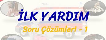 İLK YARDIM / SORU ÇÖZÜMLERİ – 1