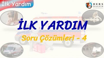 İLK YARDIM / SORU ÇÖZÜMLERİ – 4