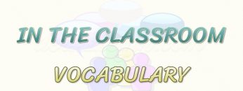 IN THE CLASSROOM / VOCABULARY