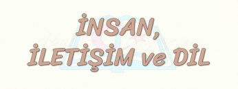 İNSAN, İLETİŞİM VE DİL