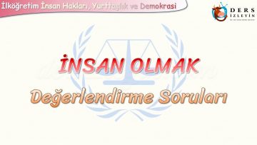 İNSAN OLMAK / DEĞERLENDİRME SORULARI
