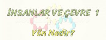 İNSANLAR VE ÇEVRE – 1 / YÖN NEDİR