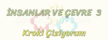 İNSANLAR VE ÇEVRE – 3 / KROKİ ÇİZİYORUM