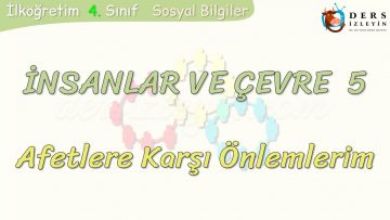 İNSANLAR VE ÇEVRE – 5 / AFETLERE KARŞI ÖNLEMLERİM
