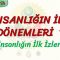 İNSANLIĞIN İLK DÖNEMLERİ – 1 / İNSANLIĞIN İLK İZLERİ