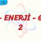 İŞ – ENERJİ – GÜÇ – 2