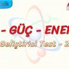 İŞ – GÜÇ – ENERJİ / GELİŞTİRİCİ TEST – 2