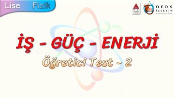 İŞ – GÜÇ – ENERJİ / ÖĞRETİCİ TEST – 2