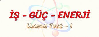 İŞ – GÜÇ – ENERJİ / UZMAN TEST – 1