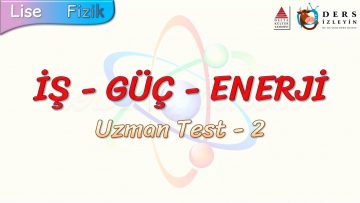 İŞ – GÜÇ – ENERJİ / UZMAN TEST – 2